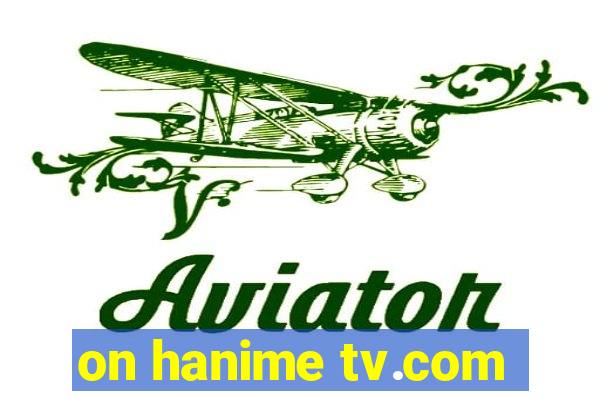 on hanime tv.com